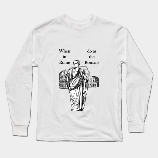 When in Rome, do as the Romans Long Sleeve T-Shirt by AhMath